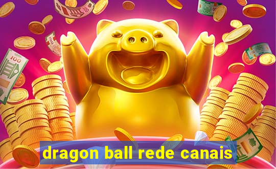 dragon ball rede canais